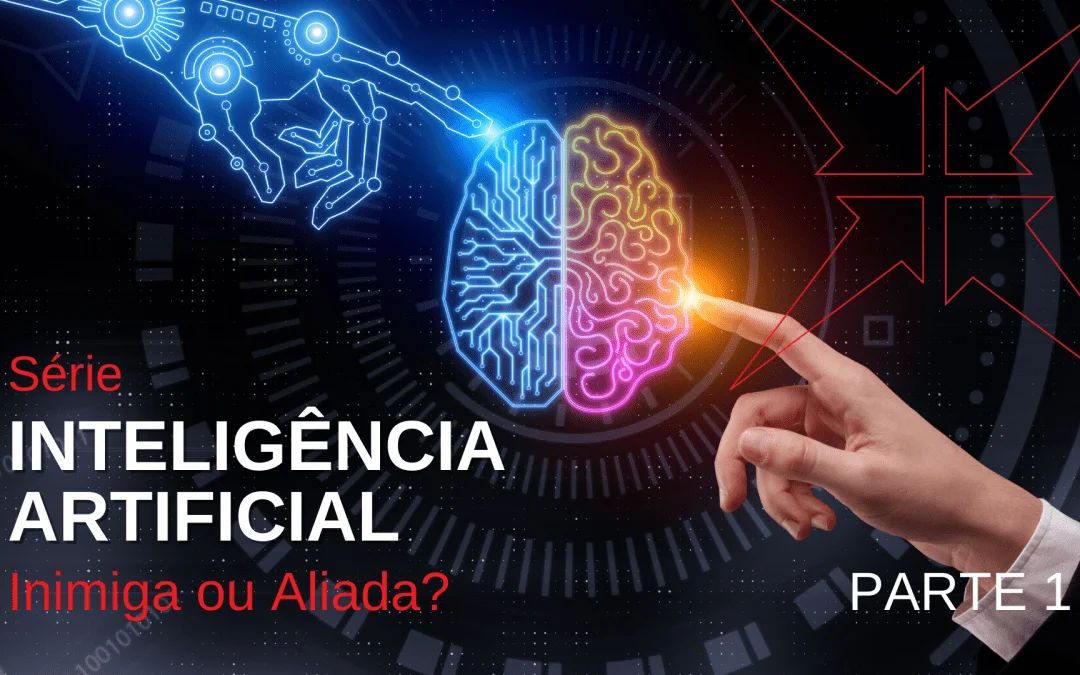 Parte 1: Inteligência Artificial – Inimiga ou Aliada?