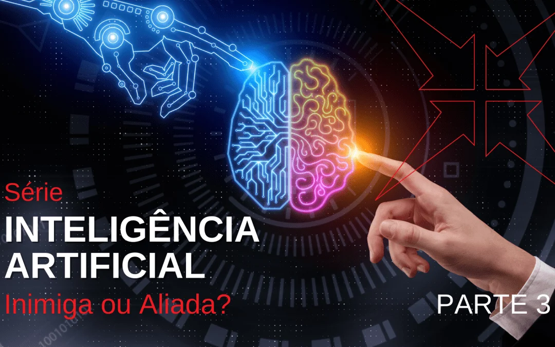 Parte 3: Inteligência Artificial – Inimiga ou Aliada?