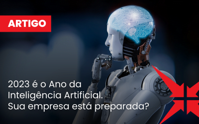 2023 é o Ano da Inteligência Artificial. Sua empresa está preparada?