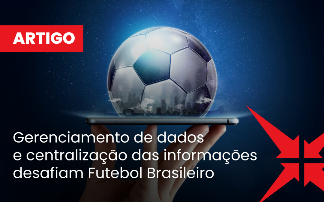 Gerenciamento de dados e centralização das informações desafiam Futebol Brasileiro 