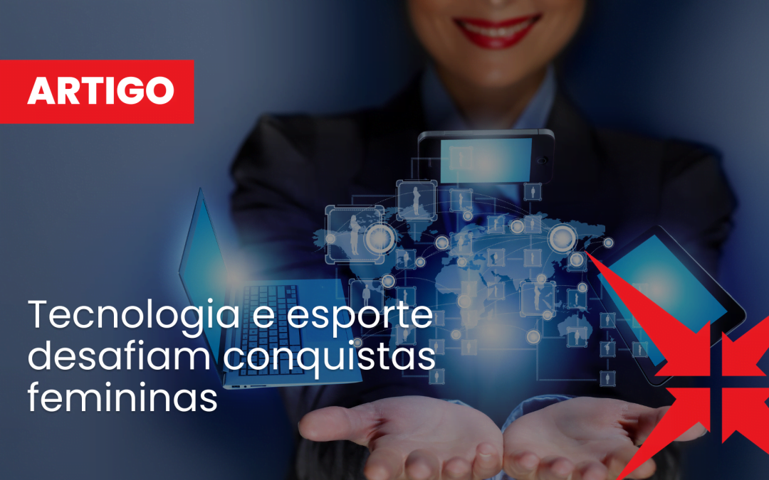 Tecnologia e esporte desafiam conquistas femininas  