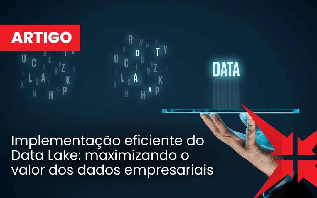 Implementação eficiente do Data Lake: maximizando o valor dos dados empresariais 