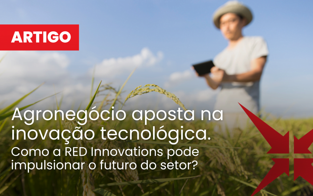 Agronegócio aposta na inovação tecnológica: Como a RED Innovations pode impulsionar o futuro do setor?