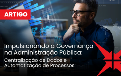 Impulsionando a Governança na Administração Pública: Centralização de Dados e Automatização de Processos